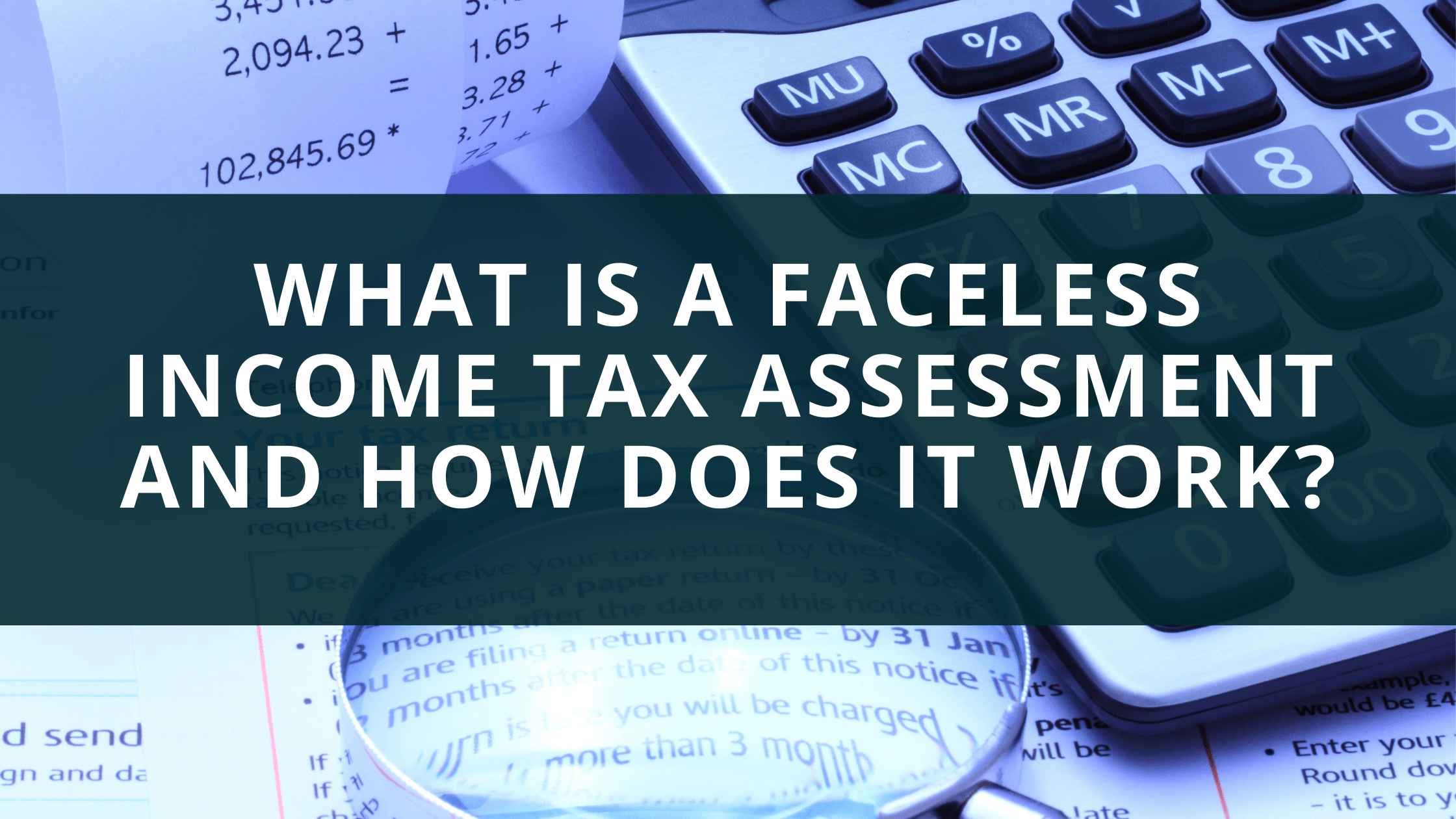 Faceless income tax assessment and how does it work?